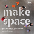 Make space: how to set the stage for creative collaboration