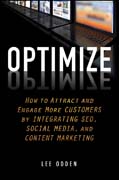 Optimize: how to attract and engage more customers by integrating SEO, social media, and content marketing