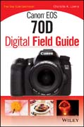 Canon EOS 70D Digital Field Guide