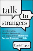 Talk to strangers: how everyday, random encounters can expand your business, career, income, and life