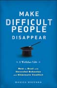 Make difficult people disappear: how to deal with stressful behavior and eliminate conflict