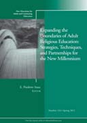 Expanding the boundaries of adult religious education : strategies, techniques, and partnerships for: new directions for adult and continuing education