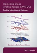 Biomedical Image Analysis Recipes in MATLAB: For Life Scientists and Engineers