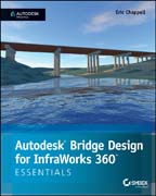 Autodesk Bridge Design for InfraWorks 360 Essentials: Autodesk Official Press