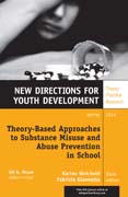 Theory-Based Approaches to Substance Misuse and Abuse Prevention in School: New Directions for Youth Development, Number 141