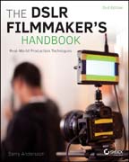 The DSLR Filmmaker´s Handbook: Real–World Production Techniques