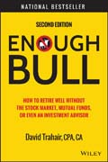 Enough Bull: How to Retire Well without the Stock Market, Mutual Funds, or Even an Investment Advisor