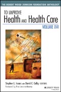 To Improve Health and Health Care Vol XVI: The Robert Wood Johnson Foundation Anthology