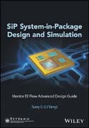 SiP System-in-Package Design and Simulation: Mentor EE Flow Advanced Design Guide