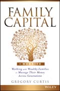 Family Capital: Working with Wealthy Families to Manage Their Money Across Generations