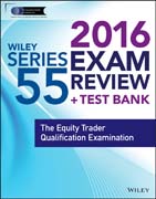 Wiley Series 55 Exam Review 2016 + Test Bank: The Equity Trader Qualification Examination