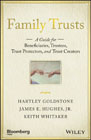 Family Trusts: A Guide for Beneficiaries, Trustees, Trust Protectors, and Trust Creators