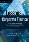 Lessons in Corporate Finance: A Case Studies Approach to Financial Tools, Financial Policies, and Valuation