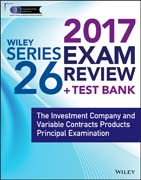 Wiley FINRA Series 26 Exam Review 2017: The Investment Company and Variable Contracts Products Principal Examination