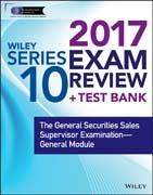 Wiley FINRA Series 10 Exam Review 2017: The General Securities Sales Supervisor Examination –– General Module