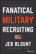 Fanatical Military Recruiting: The Ultimate Guide to Leveraging High–Impact Prospecting to Engage Qualified Applicants Win the War for Talent, and Make Mission Fast