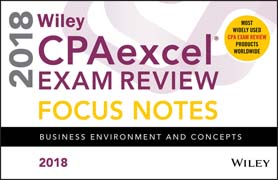 Wiley CPAexcel Exam Review 2018 Focus Notes: Business Environment and Concepts