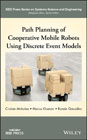 Path Planning and Control of Cooperative Mobile Robots Using Discrete Event Models