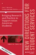 Bridging Research and Practice to Support Asian American Students: New Directions for Student Services, Number 160