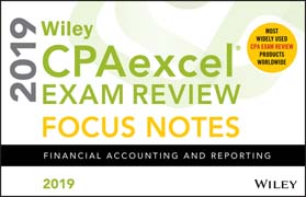 Wiley CPAexcel Exam Review 2019 Focus Notes: Financial Accounting and Reporting