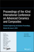 Proceedings of the 42nd International Conference on Advanced Ceramics and Composites, Ceramic Engineering and Science Proceedings, Issue 3