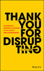 Thank You For Disrupting: The Disruptive Business Philosophies of The World?s Great Entrepreneurs