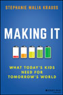 Making It: What Today?s Kids Need for Tomorrow?s World