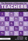 The Elements of Education for Teachers: 50 Research-Based Principles Every Educator Should Know