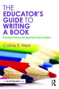 The Educator's Guide to Writing a Book: Practical Advice for Teachers and Leaders