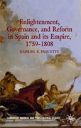 Enlightenment, governance, and reform in Spain and its empire 1759-1808