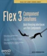 Flex 3 component solutions: build amazing interfaces with flex components