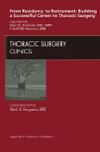 From residency to retirement : building a successful career in thoracic surgery: an issue of thoracic surgery clinics