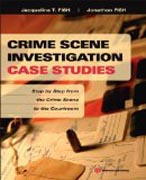 Crime Scene Investigation Case Studies: Step by Step from the Crime Scene to the Courtroom