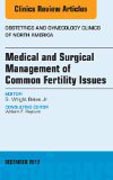 Medical and Surgical Management of Common Fertility Issues, An Issue of Obstetrics and Gynecology Clinics