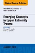 Emerging Concepts in Upper Extremity Trauma, An Issue of Orthopedic Clinics