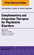 Complementary and Integrative Therapies for Psychiatric Disorders, An Issue of Psychiatric Clinics