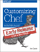 Customizing Chef: Getting the Most Out of Your Infrastructure Automation