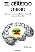 El cerebro obeso: Las claves para combatir la obesidad estan en el cerebro