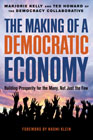 The Making of a Democratic Economy: How to Build Prosperity for the Many, Not the Few