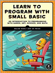 Learn to Program with Small Basic: An Introduction to Programming with Games, Art, Science, and Math