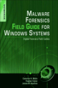 Malware forensics field guide for Windows systems: digital forensics field guides