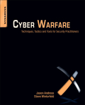 Cyber warfare: techniques, tactics and tools for security practitioners