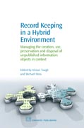 Record Keeping in a Hybrid Environment: Managing The Creation, Use, Preservation And Disposal Of Unpublished Information Objects In Context