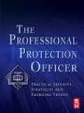 The professional protection officer: practical security strategies and emerging trends