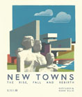 New Towns: The Rise, Fall and Rebirth