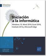 Iniciación a la informática: Windows 10, Word 2016, Excel 2016, Outlook 2016 y Microsoft Edge