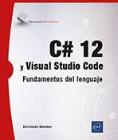 C# 12 y Visual Studio Code: Fundamentos del lenguaje