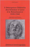 L'émergence littéraire des femmes à Lyon à la Renaissance, 1520-1560