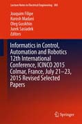 Informatics in Control, Automation and Robotics 12th International Conference, ICINCO 2015 Colmar, France, July 21-23, 2015 Revised Selected Papers