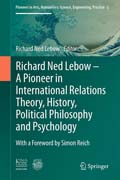 Richard Ned Lebow: A Pioneer in International Relations Theory, History, Political Philosophy and Psychology